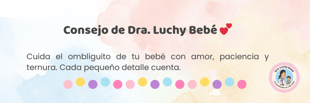 Consejo final de Dra. Luchy Bebé sobre el cuidado del cordón umbilical del recién nacido.